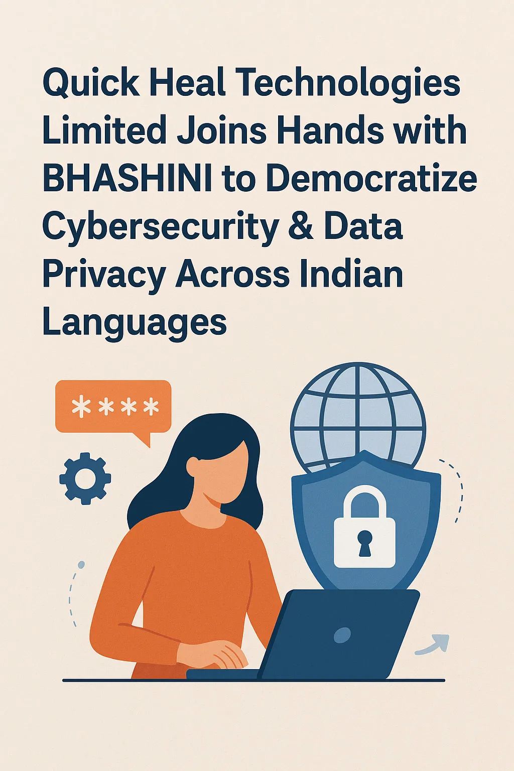 Quick Heal Technologies Limited Signs Landmark MoU with BHASHINI to Bridge Cybersecurity and Data Privacy Language Barriers